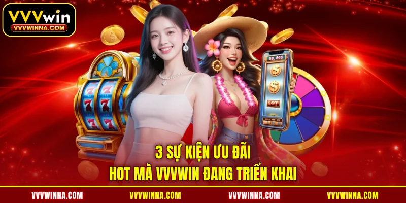 3 sự kiện ưu đãi hot mà VVVWIN đang triển khai