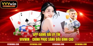 App Game Bài Uy Tín VVVWIN - Chinh Phục Sảnh Đấu Đỉnh Cao