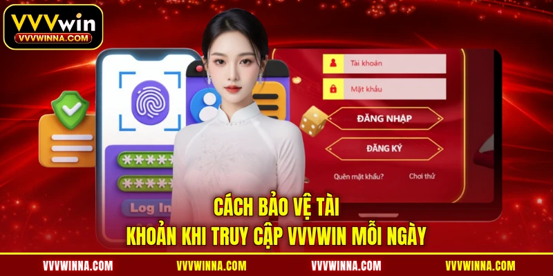 Cách bảo vệ tài khoản khi truy cập VVVWIN mỗi ngày