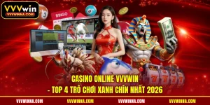 Casino Online VVVWIN - Top 4 Trò Chơi Xanh Chín Nhất 2026