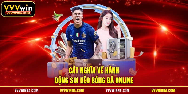 Cắt nghĩa về hành động soi kèo bóng đá online