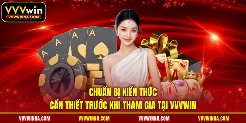 Chuẩn bị kiến thức cần thiết trước khi tham gia tại VVVWIN