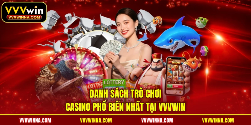 Danh sách trò chơi Casino phổ biến nhất tại VVVWIN