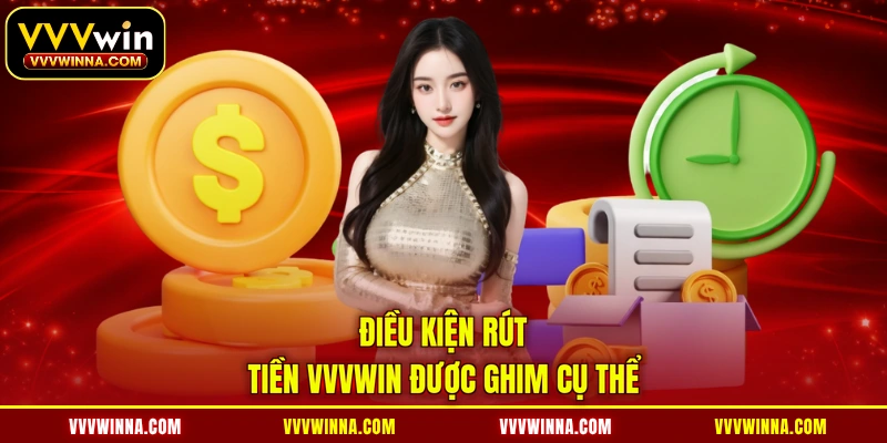Điều kiện rút tiền VVVWIN được ghim cụ thể