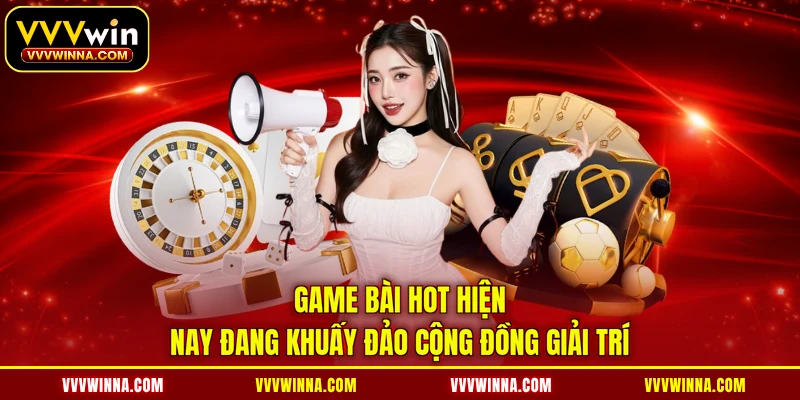 Game bài hot hiện nay đang khuấy đảo cộng đồng giải trí