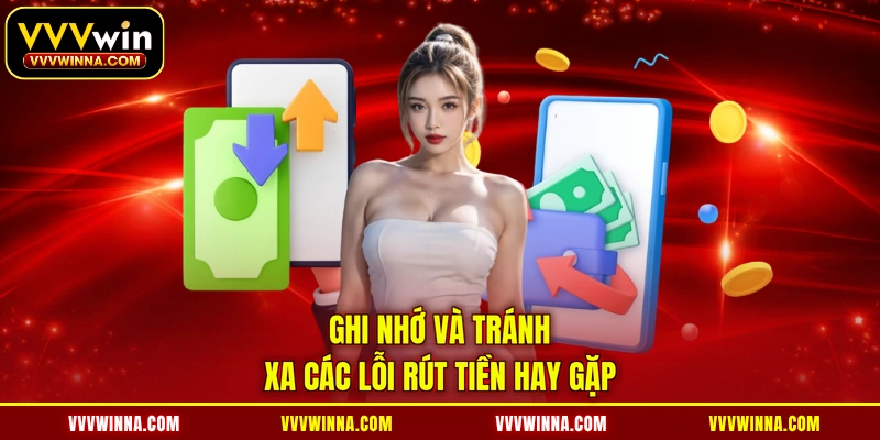Ghi nhớ và tránh xa các lỗi rút tiền hay gặp