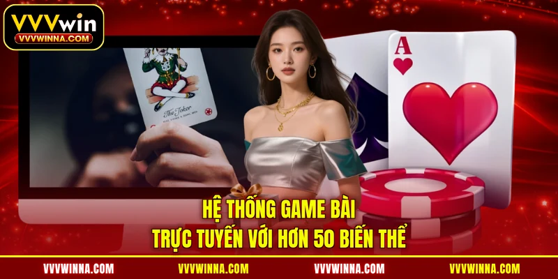 Hệ thống game bài trực tuyến với hơn 50 biến thể 