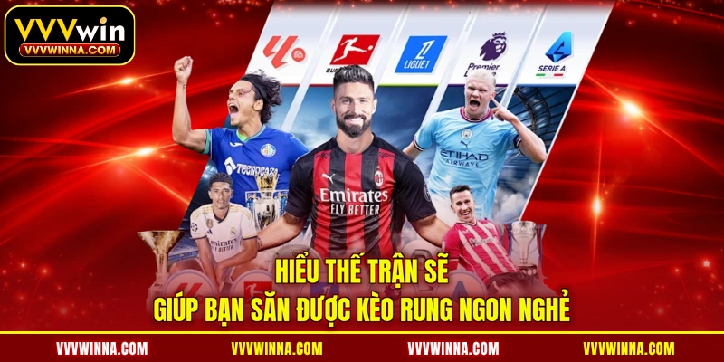 Hiểu thế trận sẽ giúp bạn săn được kèo rung ngon nghẻ
