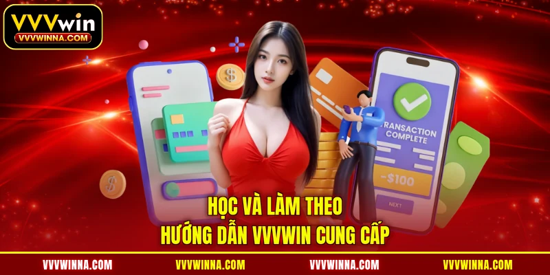 Học và làm theo hướng dẫn VVVWIN cung cấp