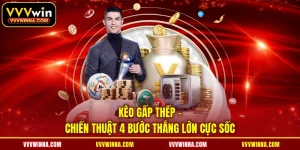 Kèo Gấp Thếp Với Chiến Thuật 4 Bước Thắng Lớn Cực Sốc