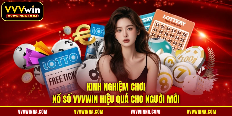 Kinh nghiệm chơi xổ số VVVWIN hiệu quả cho người mới