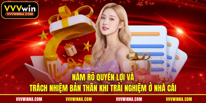 Nắm rõ quyền lợi và trách nhiệm bản thân khi trải nghiệm ở nhà cái