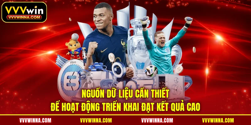 Nguồn dữ liệu cần thiết để hoạt động triển khai đạt kết quả cao