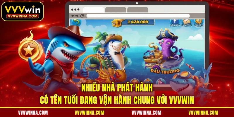 Nhiều nhà phát hành có tên tuổi đang vận hành chung với VVVWIN