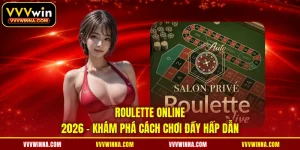 Roulette Online 2026 - Khám Phá Cách Chơi Đầy Hấp Dẫn