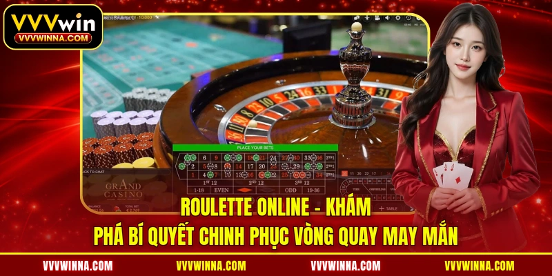 Roulette online - Khám phá bí quyết chinh phục vòng quay may mắn