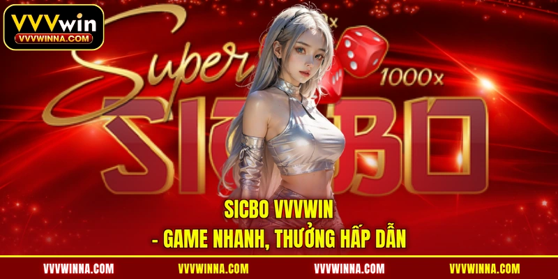 Sicbo VVVWIN - Game nhanh, thưởng hấp dẫn