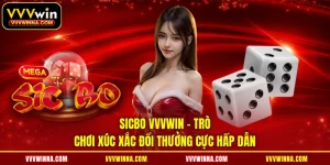 Sicbo VVVWIN - Trò Chơi Xúc Xắc Đổi Thưởng Cực Hấp Dẫn