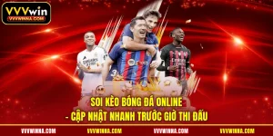 Soi Kèo Bóng Đá Online - Cập Nhật Nhanh Trước Giờ Thi Đấu