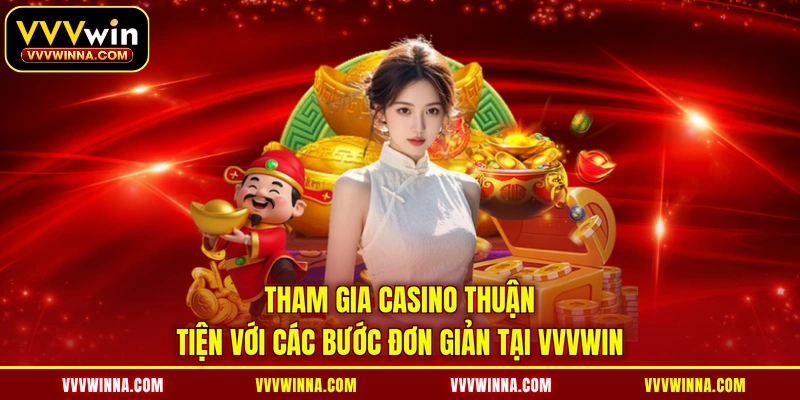 Tham gia casino thuận tiện với các bước đơn giản tại VVVWIN