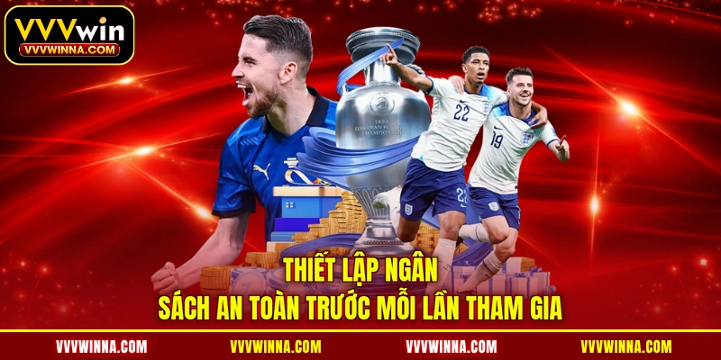 Thiết lập ngân sách an toàn trước mỗi lần tham gia