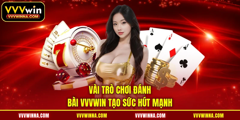 Vài trò chơi đánh bài VVVWIN tạo sức hút mạnh