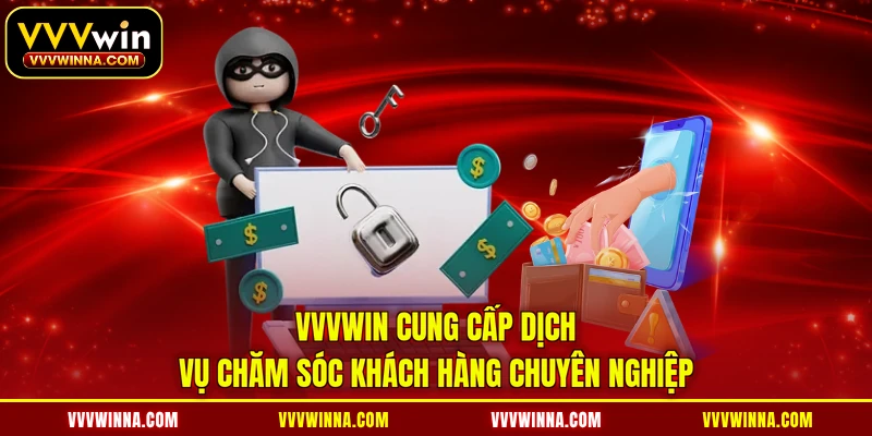 VVVWIN cung cấp dịch vụ chăm sóc khách hàng chuyên nghiệp