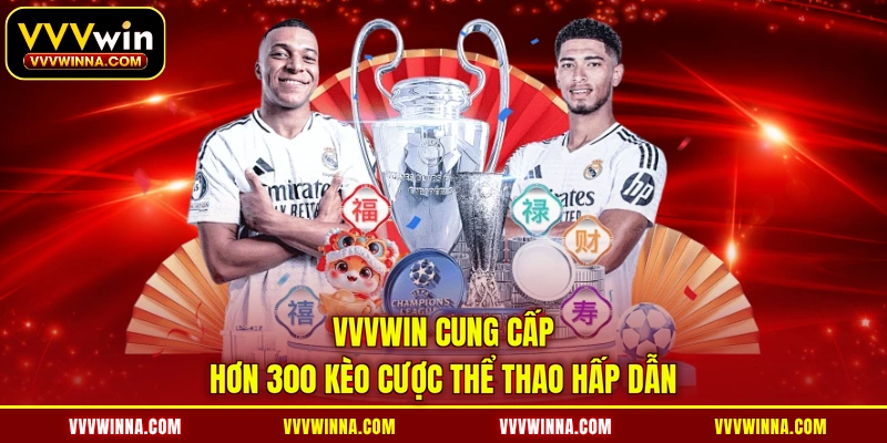 VVVWIN cung cấp hơn 300 kèo cược thể thao hấp dẫn