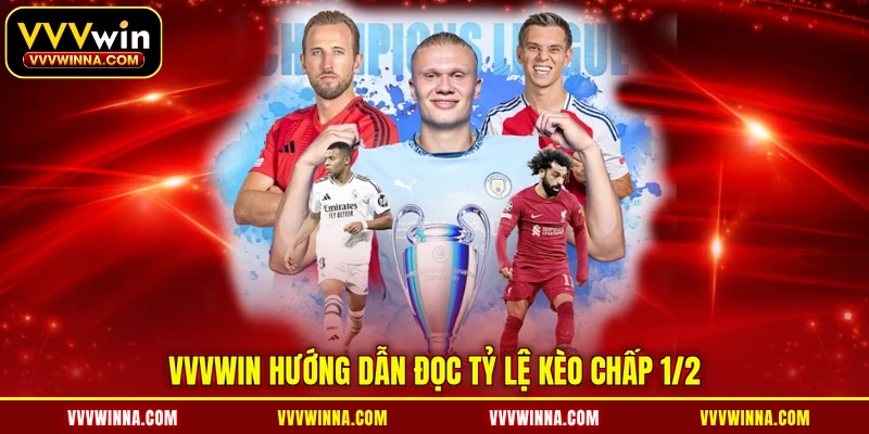 VVVWIN hướng dẫn đọc tỷ lệ kèo chấp 1/2