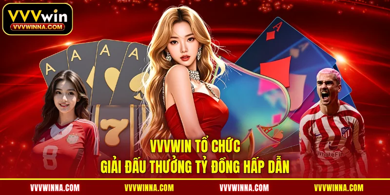 VVVWIN tổ chức giải đấu thưởng tỷ đồng hấp dẫn